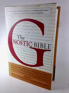 The Gnostic Bible: Gnostic Texts of Mystical Wisdom from the Ancient and Medieval Worlds