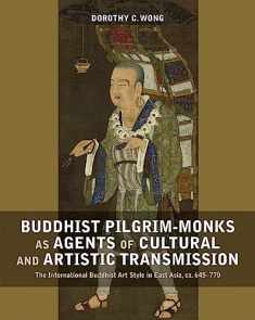 Buddhist Pilgrim-Monks as Agents of Cultural and Artistic Transmission: The International Buddhist Art Style in East Asia, ca. 645-770