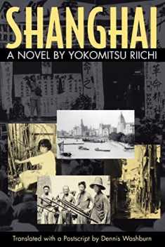 Shanghai: A Novel by Yokomitsu Riichi (Volume 33) (Michigan Monograph Series in Japanese Studies)