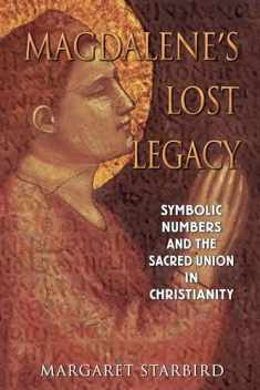 Magdalene's Lost Legacy: Symbolic Numbers and the Sacred Union in Christianity
