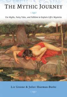 The Mythic Journey: Use Myths, Fairy Tales, and Folklore to Explain Life's Mysteries