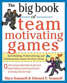 The Big Book of Team-Motivating Games: Spirit-Building, Problem-Solving and Communication Games for Every Group (Big Book Series)