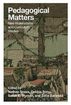 Pedagogical Matters: New Materialisms and Curriculum Studies (Counterpoints)