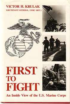 First to Fight: An Inside View of the U.S. Marine Corps