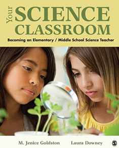 Your Science Classroom: Becoming an Elementary / Middle School Science Teacher