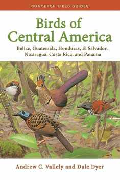 Birds of Central America: Belize, Guatemala, Honduras, El Salvador, Nicaragua, Costa Rica, and Panama (Princeton Field Guides, 1)
