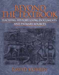 Beyond the Textbook: Teaching History Using Documents and Primary Sources
