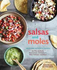 Salsas and Moles: Fresh and Authentic Recipes for Pico de Gallo, Mole Poblano, Chimichurri, Guacamole, and More [A Cookbook]