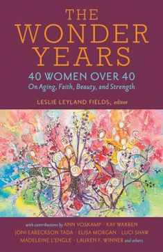 The Wonder Years: 40 Women over 40 on Aging, Faith, Beauty, and Strength