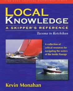 Local Knowledge: A Skipper's Reference : Tacoma To Ketchikan (Fine Edge Nautical Knowledge)