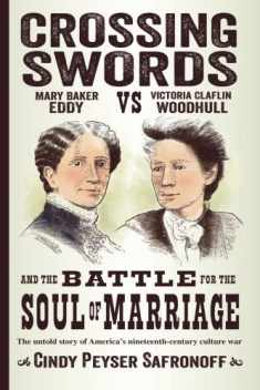 Crossing Swords: Mary Baker Eddy vs. Victoria Claflin Woodhull and the Battle for the Soul of Marriage