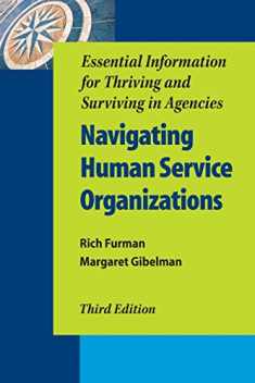 Navigating Human Service Organizations, Third Edition: Essential Information for Thriving and Surviving in Agencies