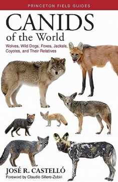 Canids of the World: Wolves, Wild Dogs, Foxes, Jackals, Coyotes, and Their Relatives (Princeton Field Guides, 116)