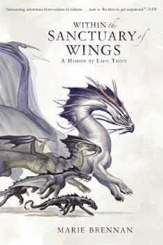 Within the Sanctuary of Wings: A Memoir by Lady Trent (A Natural History of Dragons 5)