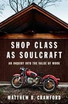 Shop Class as Soulcraft: An Inquiry Into the Value of Work