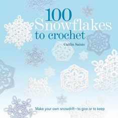 100 Snowflakes to Crochet: Make Your Own Snowdrift---to Give or to Keep (Knit & Crochet)