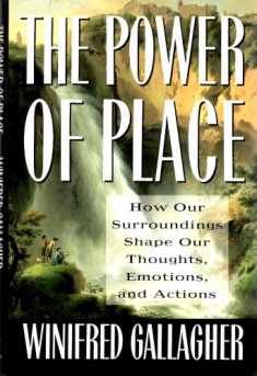 Power of Place: How Our Surroundings Shape Our Thoughts, Emotions, and Actions