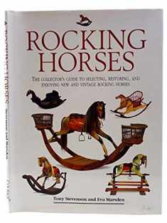 Rocking Horses: The Collector's Guide to Selecting, Restoring, and Enjoying New and Vintage Rocking Horses