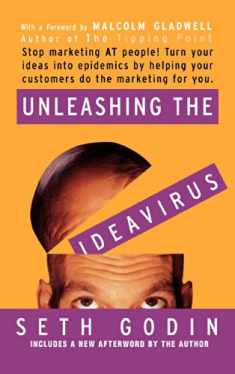 Unleashing the Ideavirus: Stop Marketing AT People! Turn Your Ideas into Epidemics by Helping Your Customers Do the Marketing thing for You.