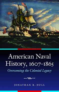 American Naval History, 1607-1865: Overcoming the Colonial Legacy (Studies in War, Society, and the Military)