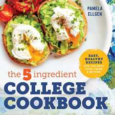 The 5-Ingredient College Cookbook: Recipes to Survive the Next Four Years