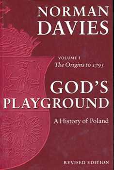 God's Playground: A History of Poland, Vol. 1: The Origins to 1795