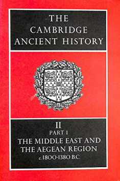 The Cambridge Ancient History Volume 2, Part 1: The Middle East and the Aegean Region, c.1800-1380 BC