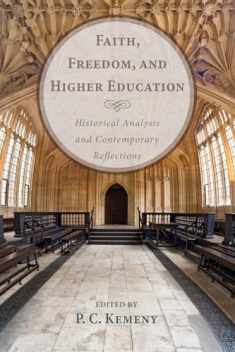 Faith, Freedom, and Higher Education: Historical Analysis and Contemporary Reflections