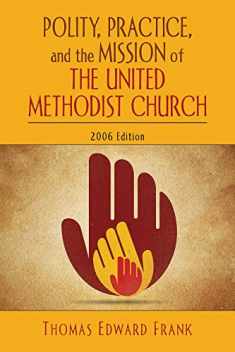 Polity, Practice, and the Mission of The United Methodist Church: 2006 Edition