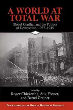 A World at Total War: Global Conflict and the Politics of Destruction, 1937–1945 (Publications of the German Historical Institute)