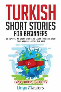 Turkish Short Stories for Beginners: 20 Captivating Short Stories to Learn Turkish & Grow Your Vocabulary the Fun Way! (Easy Turkish Stories)