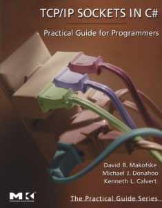 TCP/IP Sockets in C#: Practical Guide for Programmers (The Morgan Kaufmann Series in Data Management Systems)