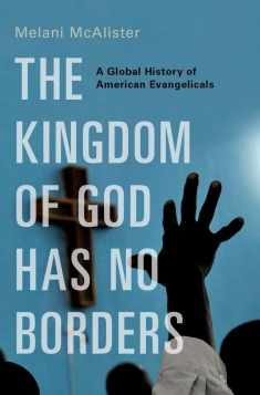 The Kingdom of God Has No Borders: A Global History of American Evangelicals