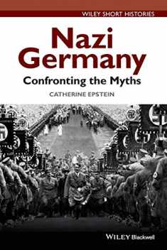 Nazi Germany: Confronting the Myths (Wiley Short Histories)
