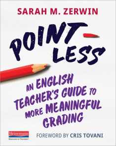Point-Less: An English Teacher’s Guide to More Meaningful Grading