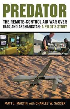 Predator: The Remote-Control Air War over Iraq and Afghanistan: A Pilot's Story