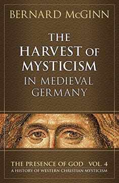 The Harvest of Mysticism in Medieval Germany (The Presence of God)