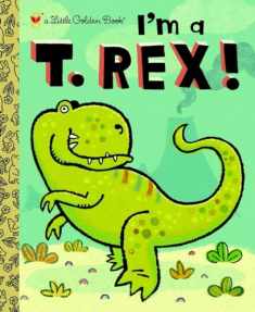 I'm a T. Rex! (Little Golden Book)