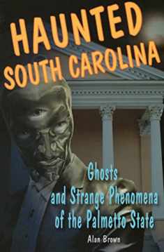 Haunted South Carolina: Ghosts and Strange Phenomena of the Palmetto State (Haunted Series)