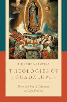 Theologies of Guadalupe: From the Era of Conquest to Pope Francis