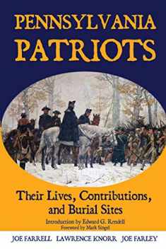 Pennsylvania Patriots: Their Lives, Contributions, and Burial Sites (Graves of Our Founders)