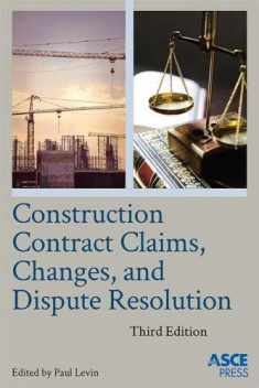 Construction Contract Claims, Changes, and Dispute Resolution (Asce Press)