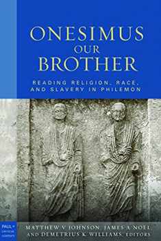 Onesimus Our Brother: Reading Religion, Race, and Culture in Philemon (Paul in Critical Contexts)