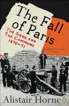 The Fall of Paris: The Siege and the Commune 1870-71