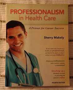 Professionalism in Health Care: A Primer for Career Success (4th Edition)