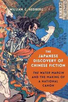 The Japanese Discovery of Chinese Fiction: The Water Margin and the Making of a National Canon
