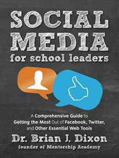 Social Media for School Leaders: A Comprehensive Guide to Getting the Most Out of Facebook, Twitter,and Other Essential Web Tools