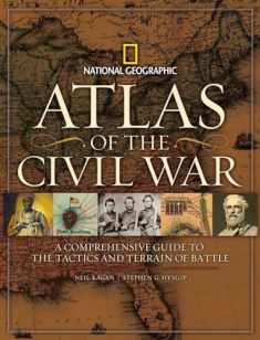 Atlas of the Civil War: A Complete Guide to the Tactics and Terrain of Battle