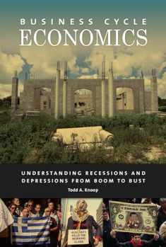 Business Cycle Economics: Understanding Recessions and Depressions from Boom to Bust