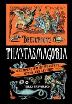 Breverton's Phantasmagoria: A Compendium Of Monsters, Myths And Legends